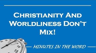 Christianity And Worldliness Don’t Mix – Bibletube